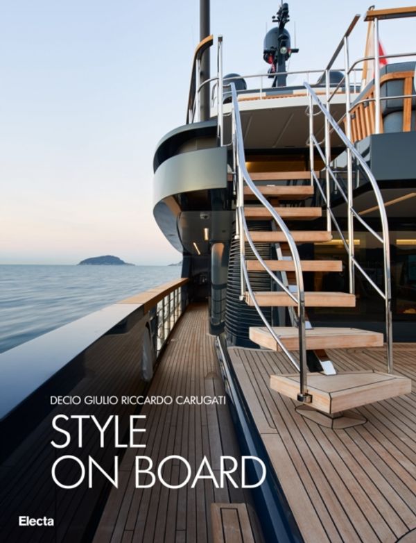 Cover Art for 9788891814241, Italian Style on Board: Sanlorenzo Yachts Interior Design by Decio Giulio Riccardo Carugati