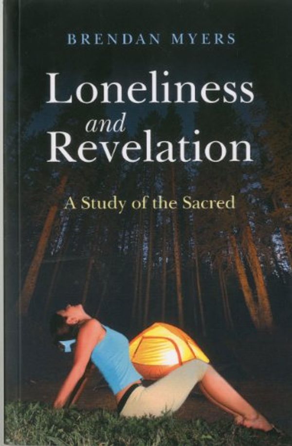 Cover Art for 9781846943553, Loneliness and Revelation: A Study of the Sacred by Brendan Myers