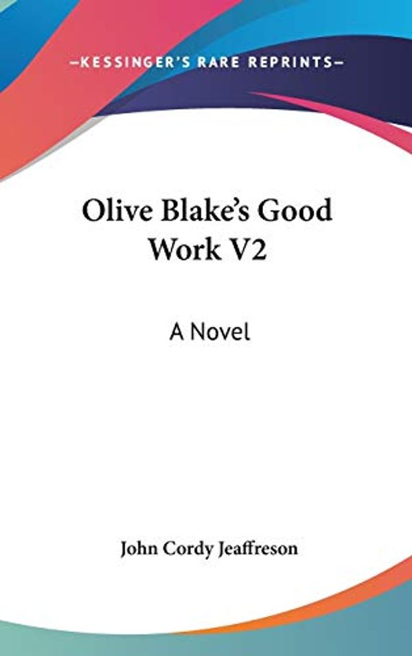 Cover Art for 9780548271674, Olive Blake's Good Work V2 by John Cordy Jeaffreson