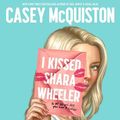 Cover Art for 9781529099454, I Kissed Shara Wheeler by Casey McQuiston