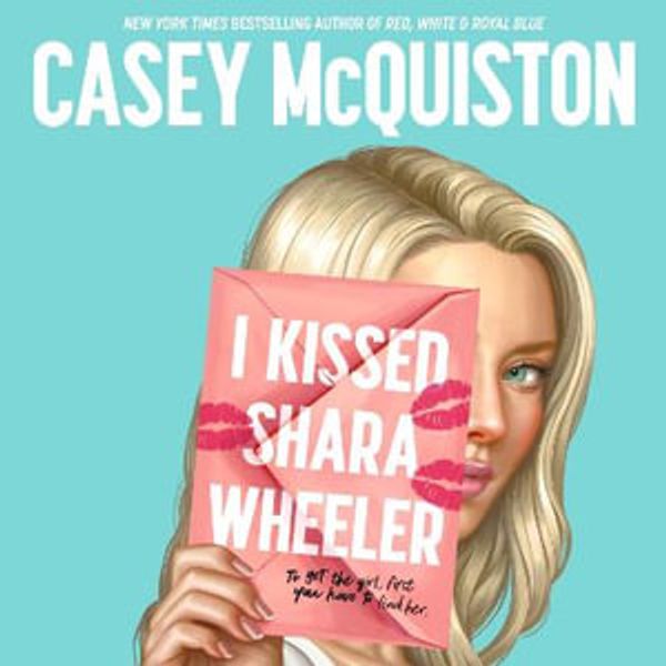 Cover Art for 9781529099454, I Kissed Shara Wheeler by Casey McQuiston