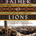 Cover Art for 9781250248947, Father of Lions: The Remarkable True Story of the Mosul Zoo Rescue by Louise Callaghan