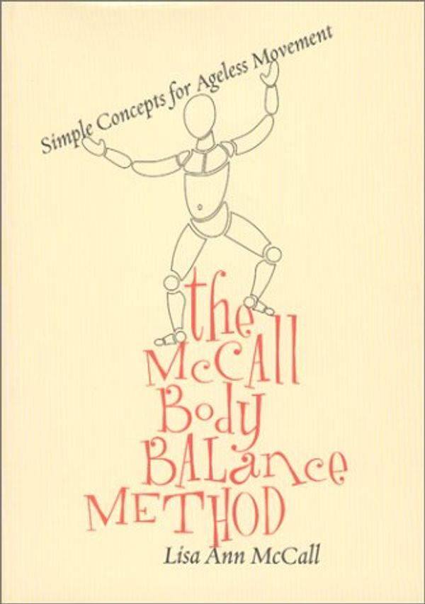 Cover Art for 9780970608505, The McCall Body Balance Method Simple Concepts for Ageless Movement by Lisa Ann McCall