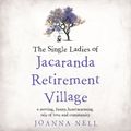 Cover Art for 9780733640889, The Single Ladies of Jacaranda Retirement Village by Joanna Nell