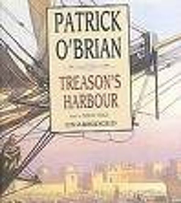 Cover Art for B000YPR8JC, Treason's Harbour [UNABRIDGED CD] (Audiobook) (The Aubrey/Maturin series, Book 9) by Patrick O'Brian