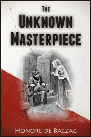 Cover Art for 1230000100412, The Unknown Masterpiece by Honore de Balzac