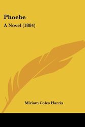 Cover Art for 9780548636367, Phoebe by Miriam Coles Harris