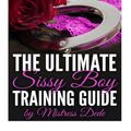 Cover Art for 9781516975952, The Ultimate Sissy Boy Training Guide by Mistress Dede by Mistress Dede