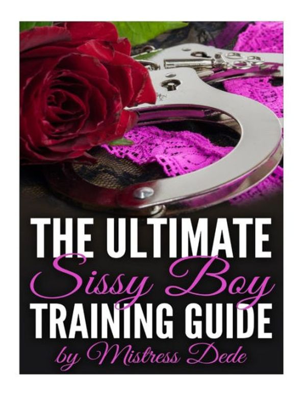 Cover Art for 9781516975952, The Ultimate Sissy Boy Training Guide by Mistress Dede by Mistress Dede