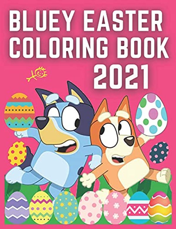 Cover Art for 9798733102733, Bluey Easter Coloring Book 2021: Bluey Coloring Book - Book for Toddlers - Kids Ages 1-12 Years - Preschool and Kindergarten by James Fales Bluey