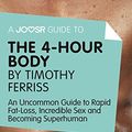 Cover Art for B017BGJX58, A Joosr Guide to... The 4-Hour Body by Timothy Ferriss: An Uncommon Guide to Rapid Fat-Loss, Incredible Sex and Becoming Superhuman by Joosr
