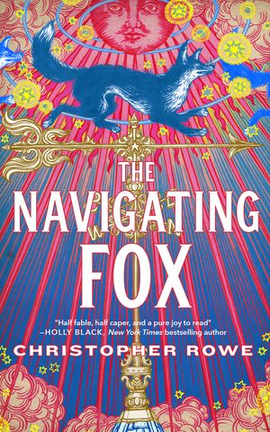 Cover Art for 9781250804501, The Navigating Fox by Christopher Rowe