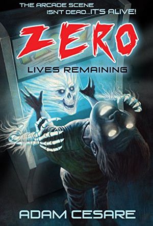 Cover Art for B06W52743L, Zero Lives Remaining: A Haunted Arcade Story by Adam Cesare