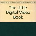 Cover Art for 9780536706348, The Little Digital Video Book by Michael Rubin