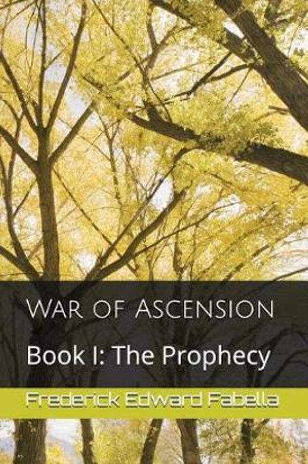 Cover Art for 9781717729774, War of Ascension: Book I: The Prophecy by Frederick Edward Fabella