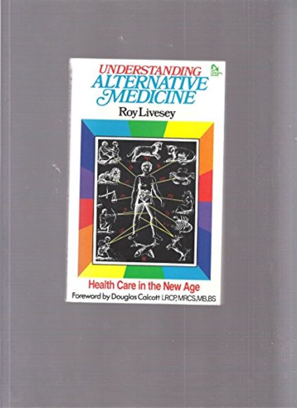 Cover Art for 9780551012356, Understanding alternative medicine by Roy Livesey