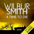 Cover Art for B07Y8TS5VV, A Time to Die by Wilbur Smith
