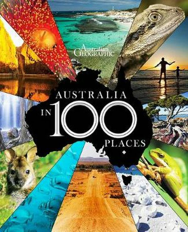 Cover Art for 9781925694901, Australia in 100 Places by Australian Geographic