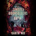 Cover Art for B0BGM8D2F3, The Sinister Booksellers of Bath by Garth Nix