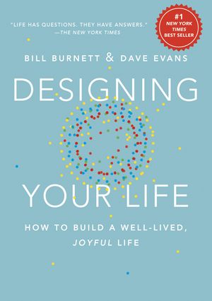 Cover Art for 9781101875322, Designing Your Life: How to Build a Well-Lived, Joyful Life by Bill Burnett