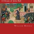 Cover Art for 9781500738723, A Dream of John Ball by William Morris