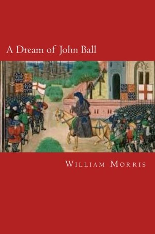 Cover Art for 9781500738723, A Dream of John Ball by William Morris