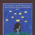 Cover Art for 9798790506864, The Georgia O’Keeffe Friends of the Library Spooky Stories & Illustrations 2021 by Students, Georgia O'Keeffe Elementary School