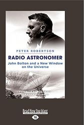 Cover Art for 9781525250903, Radio Astronmer: John Bolton and a New Window on the Universe by Peter Robertson