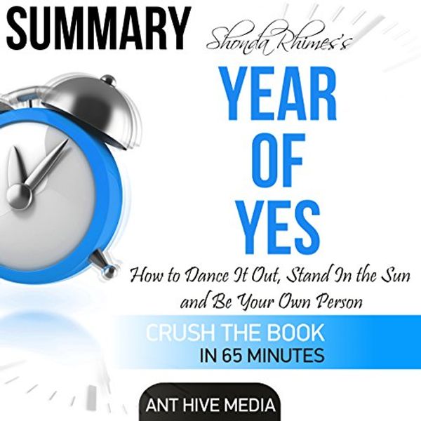 Cover Art for B01EKN005C, Summary: Shonda Rhimes' Year of Yes: How to Dance It Out, Stand in the Sun and Be Your Own Person by Ant Hive Media