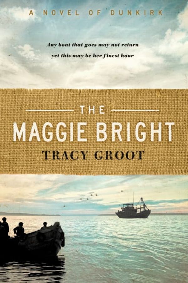 Cover Art for 9781496422569, The Maggie BrightA Novel of Dunkirk by Tracy Groot