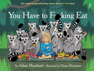 Cover Art for 9781922182883, You Have to Fucking Eat by Adam Mansbach