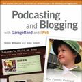 Cover Art for 0785342492170, Podcasting and Blogging : With GarageBand and IWeb by Robin Williams; John Tollett