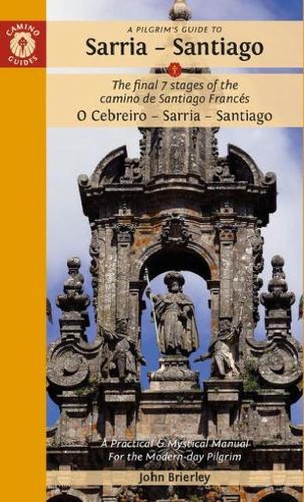 Cover Art for 9781912216222, A Pilgrim's Guide to Sarria - Santiago: The Last 5 Stages of the Camino De Santiago Camino Frances (Camino Francés) (Camino Francés) by John Brierley