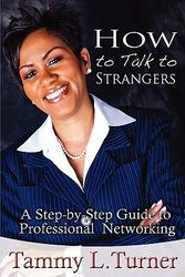 Cover Art for 9780615419398, How to Talk to Strangers a Step-By-Step Guide to Professional Networking by Tammy L Turner