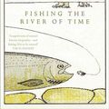 Cover Art for 9781771000574, Fishing the River of Time by Tony Taylor
