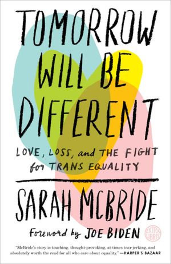 Cover Art for 9781524761493, Tomorrow Will Be Different: Love, Loss, and the Fight for Trans Equality by Sarah McBride