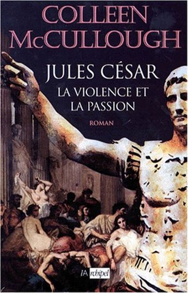 Cover Art for 9782841871094, Les maîtres de Rome Tome 5 : Jules César, La violence et la passion by Colleen McCullough