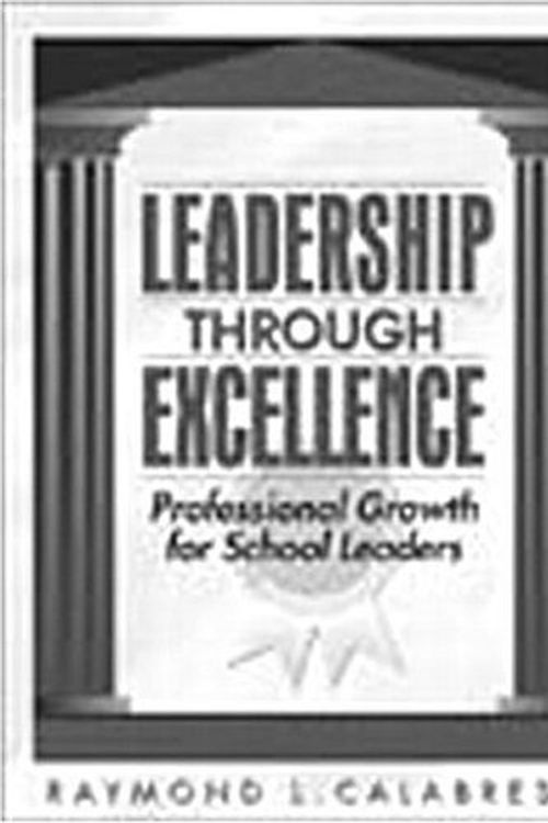 Cover Art for 9780205306138, Leadership through Excellence: Professional Growth for School Leaders by Raymond L. Calabrese