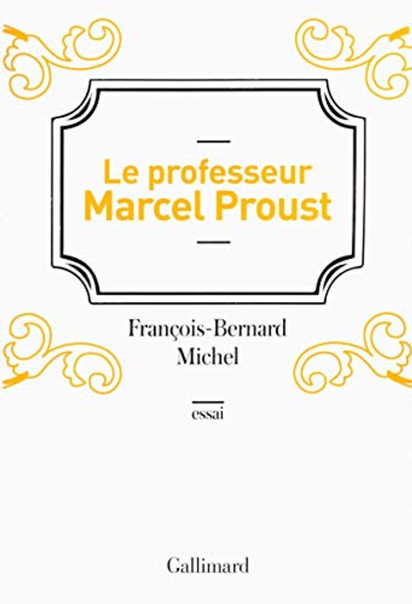 Cover Art for 9782070179237, Le professeur Marcel Proust by François-Bernard Michel
