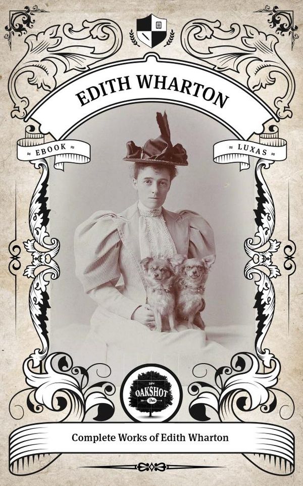 Cover Art for 1230001717778, The Complete Works of Edith Wharton. (Illustrated/Inline Footnotes): Oakshot Press by Edith Wharton, Oakshot Press