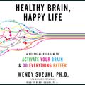 Cover Art for 9780062373755, Healthy Brain, Happy Life by Wendy Suzuki, Billie Fitzpatrick, Wendy Suzuki