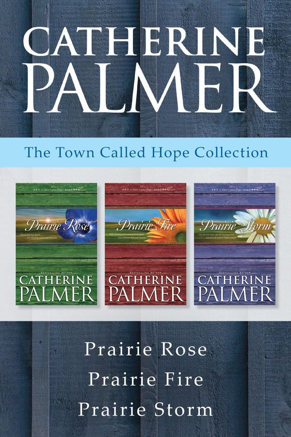 Cover Art for 9781496423498, The Town Called Hope Collection: Prairie Rose / Prairie Fire / Prairie Storm by Catherine Palmer