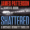 Cover Art for B09S81KQH3, Shattered by James Patterson, James O. Born