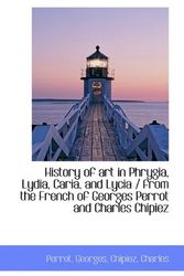 Cover Art for 9781110357963, History of Art in Phrygia, Lydia, Caria, and Lycia / from the French of Georges Perrot and Charles C by Perrot Georges