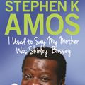 Cover Art for 9781780338897, I Used to Say My Mother Was Shirley Bassey by Stephen K. Amos