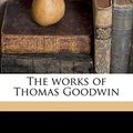Cover Art for 9781171868866, The Works of Thomas Goodwin by Thomas Goodwin, Robert Halley