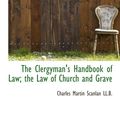 Cover Art for 9781116703238, The Clergyman's Handbook of Law; the Law of Church and Grave by Charles Martin Scanlan