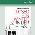 Cover Art for 9780369314024, Closed for Winter (16pt Large Print Edition) by Jorn Lier Horst