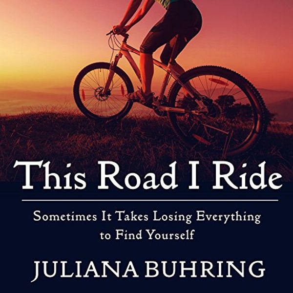 Cover Art for 9781681681726, This Road I Ride: Sometimes It Takes Losing Everything to Find Yourself by Juliana Buhring