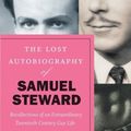 Cover Art for 9780226541419, The Lost Autobiography of Samuel Steward: Recollections of an Extraordinary Twentieth-Century Gay Life by Samuel Steward